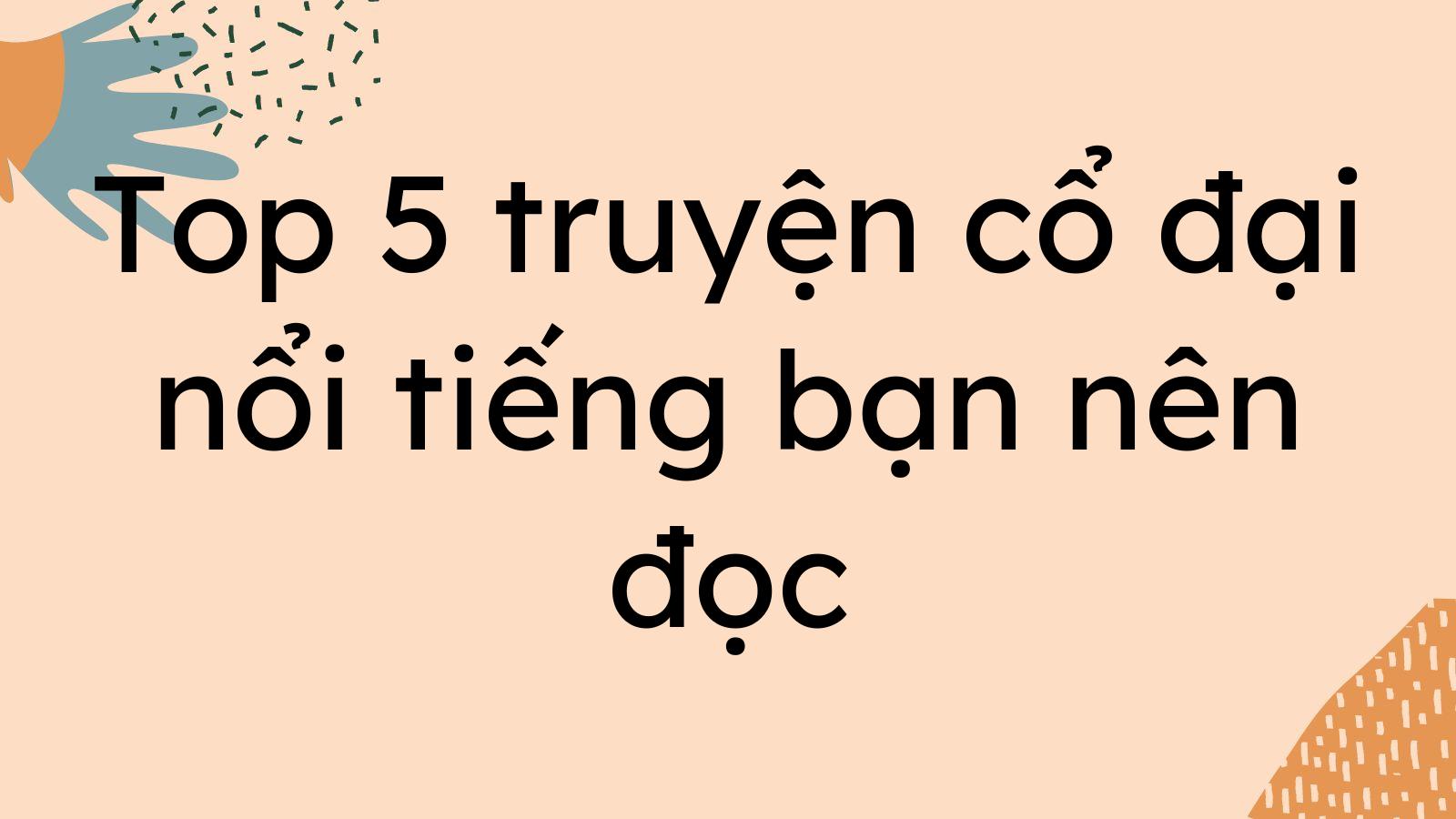 Top 5 truyện cổ đại nổi tiếng bạn nên đọc